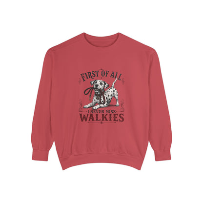 First of All I Never Miss Walkies - Comfort Colors 1566 Crewneck Sweatshirt