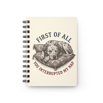 First Of All You Interrupted My Nap - Spiral Journal - Ivory