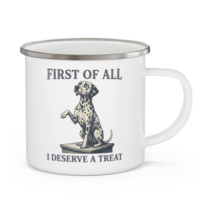 First of All I Deserve A Treat - Enamel Mug 12oz