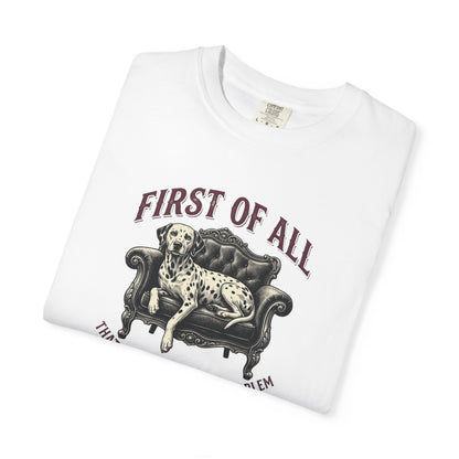 First of All That Sounds Like A You Problem - Comfort Color 1717 T-Shirt