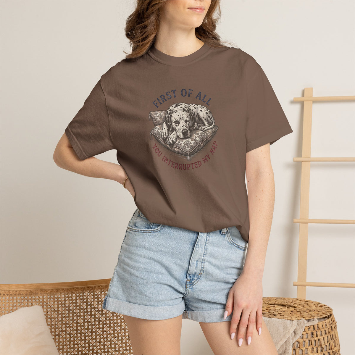 First Of All You Interrupted My Nap  - Comfort Color 1717 T-Shirt