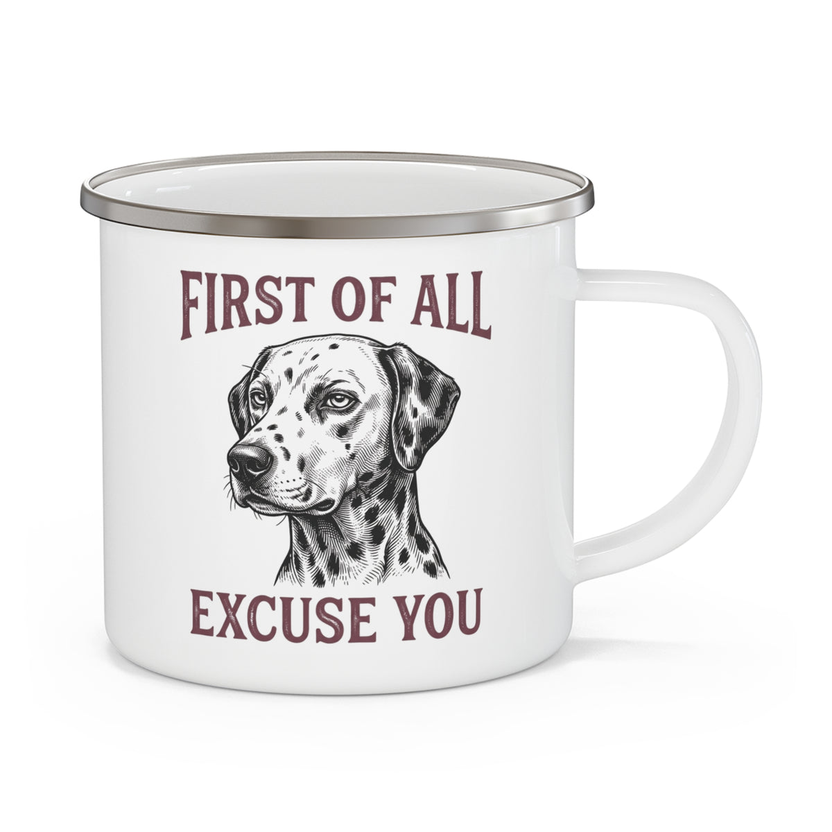 First of All Excuse You - Enamel Mug 12oz