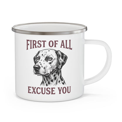 First of All Excuse You - Enamel Mug 12oz