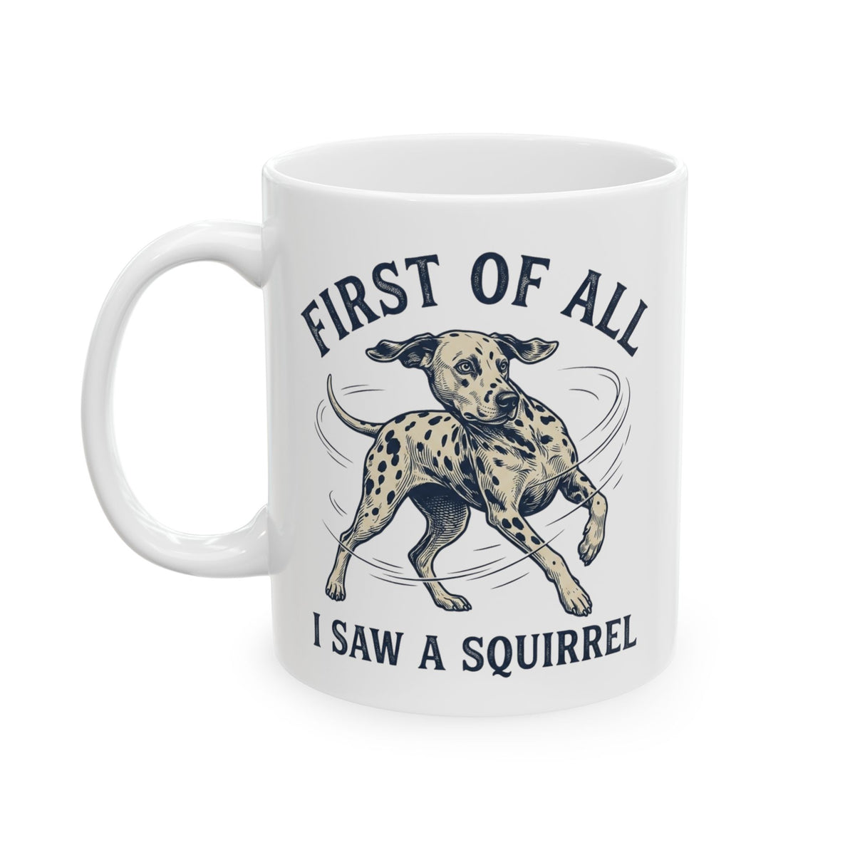 First Of All I Saw A Squirrel -  Ceramic Mug 11oz