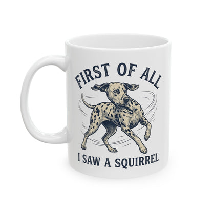 First Of All I Saw A Squirrel -  Ceramic Mug 11oz
