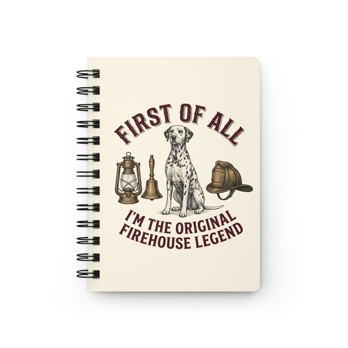 First Of All I'm The Original Firehouse Legend - Spiral Journal - Ivory