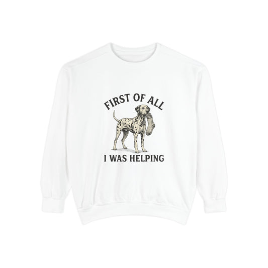 First of All I Was Helping - Comfort Colors 1566 Crewneck Sweatshirt
