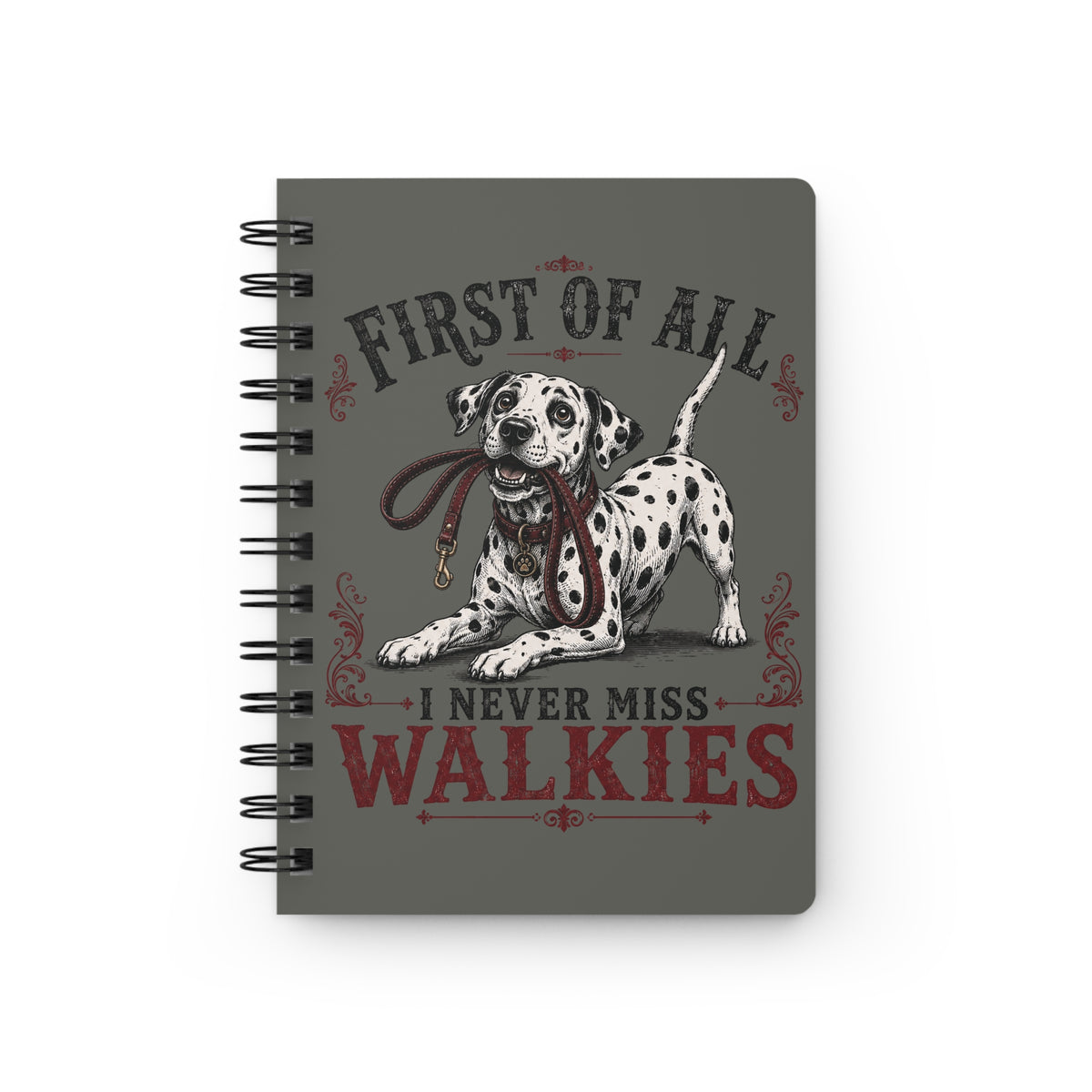First Of All I Never Miss Walkies - Spiral Journal - Pepper