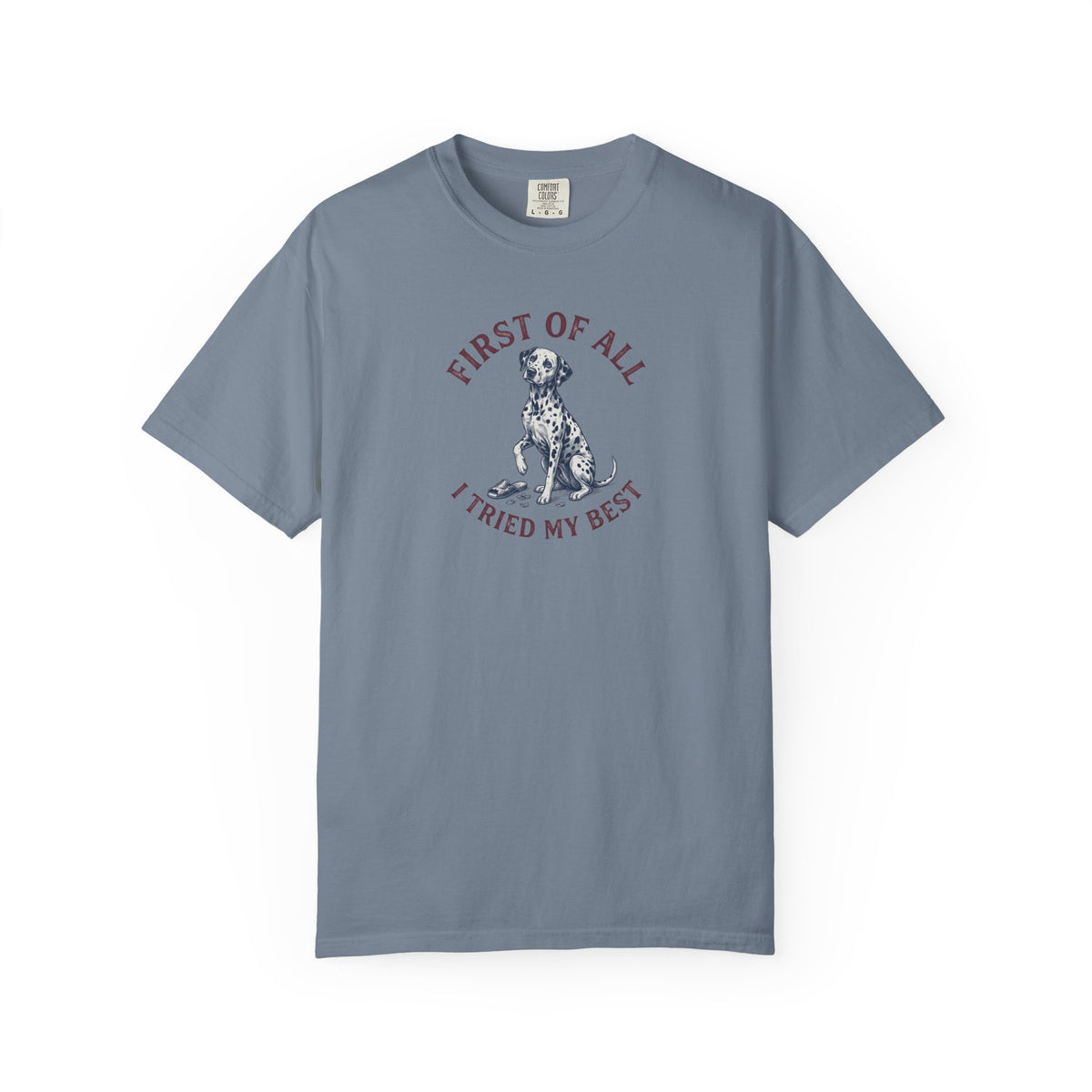 First Of All I Tried My Best - Comfort Color 1717 T-Shirt