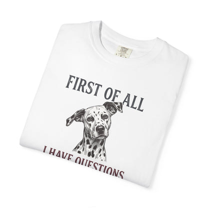 First Of All I Have Questions - Comfort Color 1717 T-Shirt