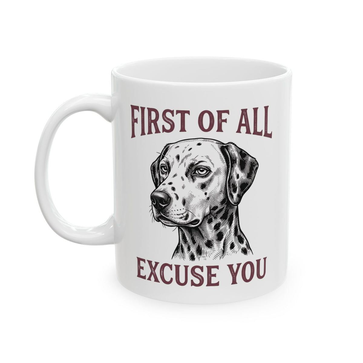 First Of All Excuse You -  Ceramic Mug 11oz