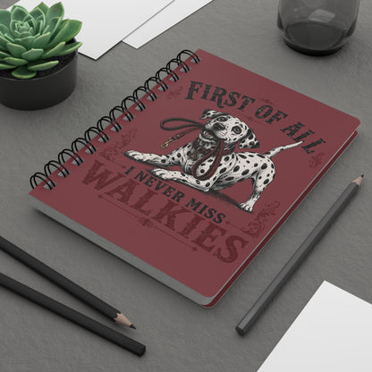 First Of All I Never Miss Walkies - Spiral Journal - Chili