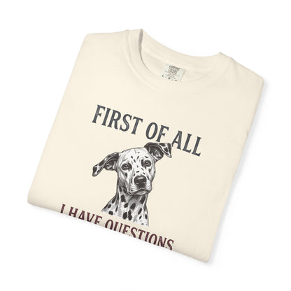 First Of All I Have Questions - Comfort Color 1717 T-Shirt