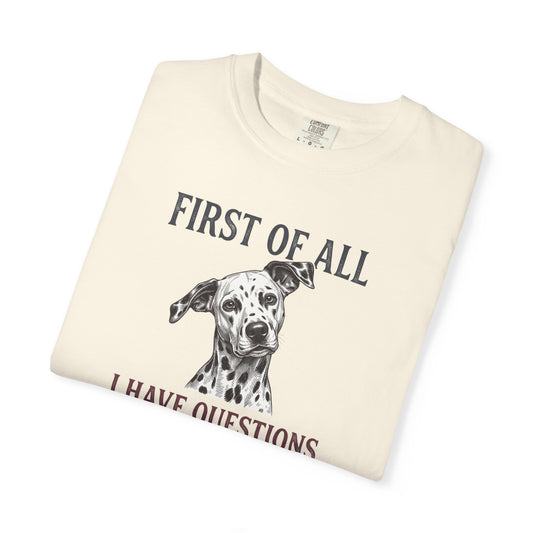First Of All I Have Questions - Comfort Color 1717 T-Shirt