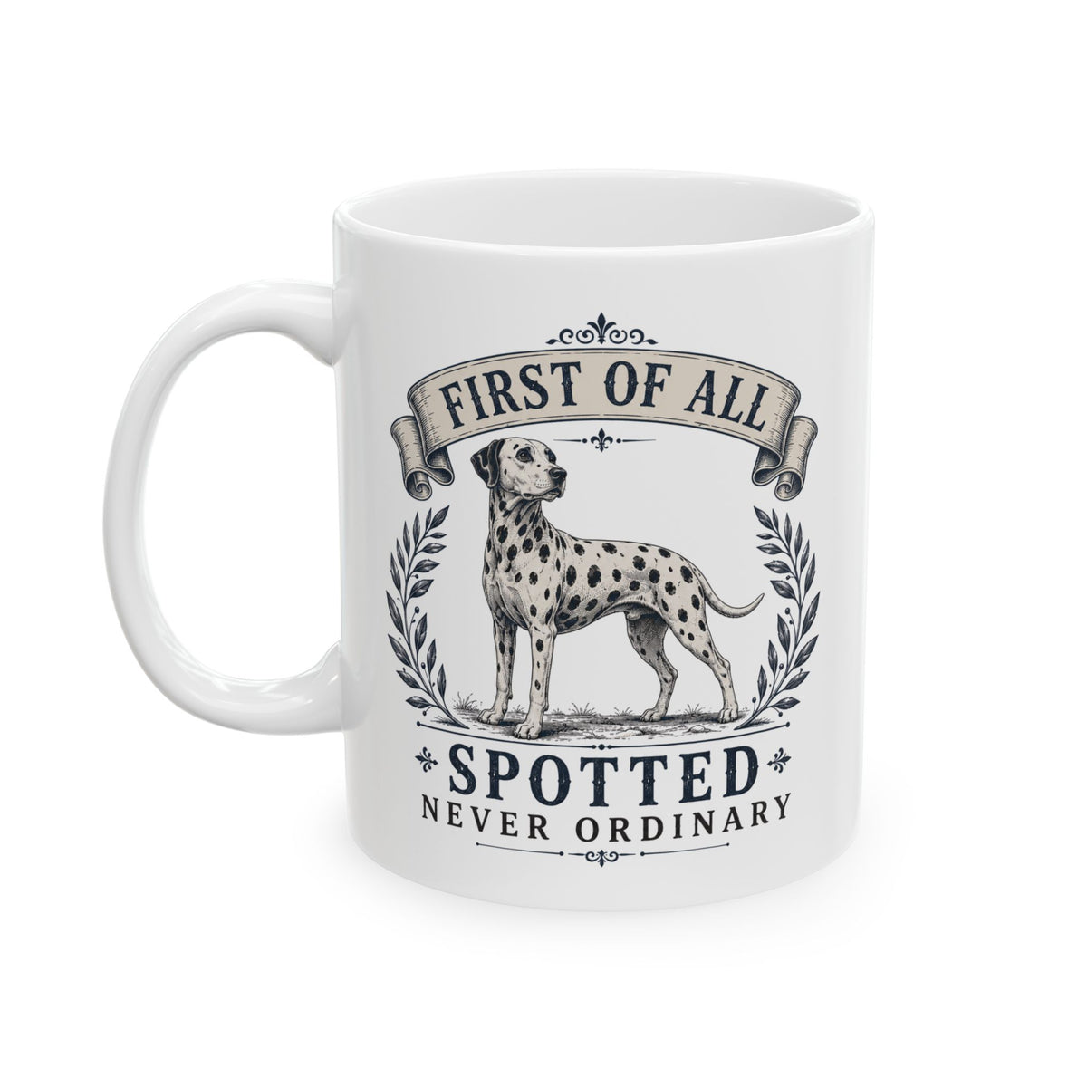First Of All Spotted Never Ordinary -  Ceramic Mug 11oz