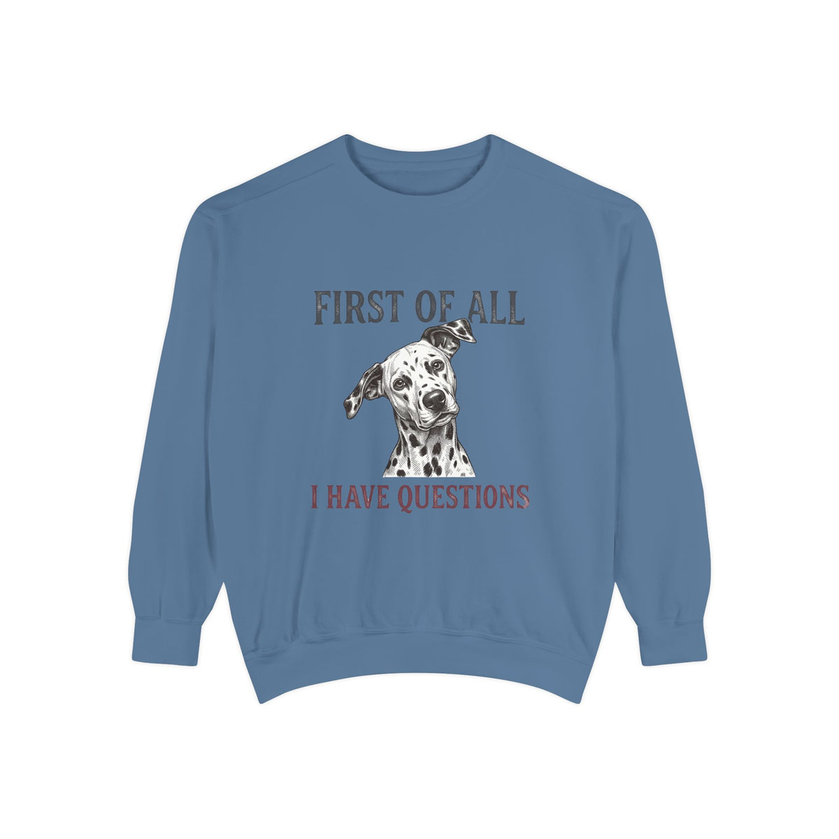 First of All I Have Questions - Comfort Colors 1566 Crewneck Sweatshirt
