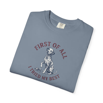 First Of All I Tried My Best - Comfort Color 1717 T-Shirt