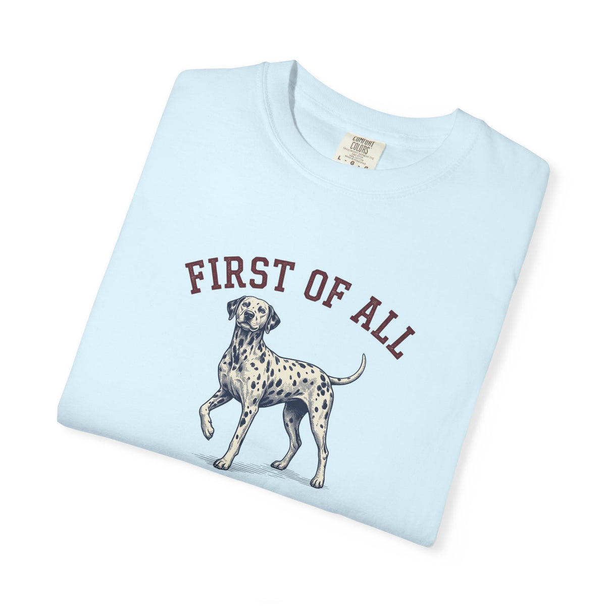 First of All I'm Spotted Perfection- Comfort Color 1717 T-Shirt