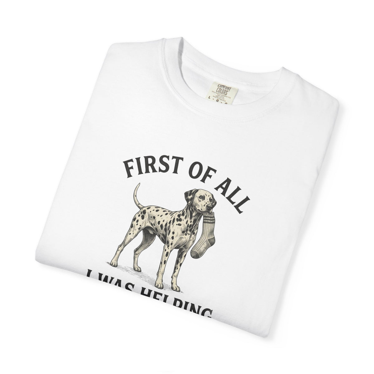 First Of All I Was Helping - Comfort Color 1717 T-Shirt