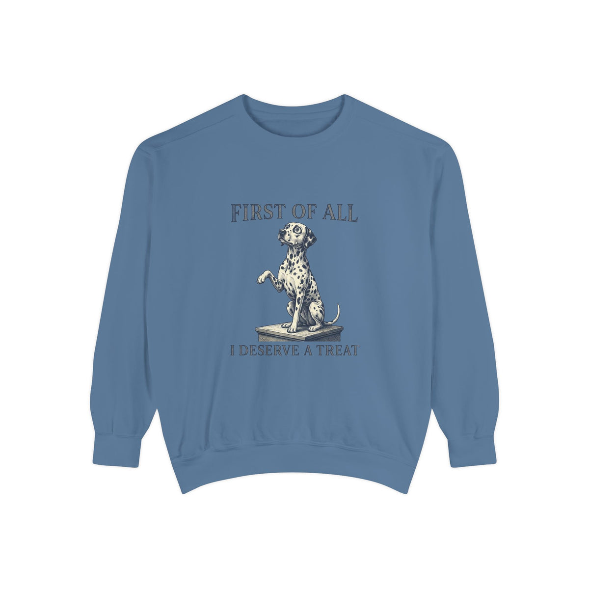 First of All I Deserve A Treat - Comfort Colors 1566 Crewneck Sweatshirt