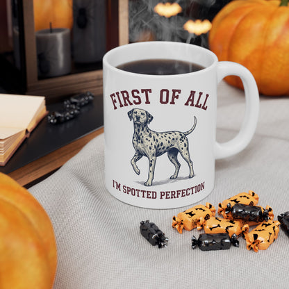 First Of All I'M Spotted Perfection -  Ceramic Mug 11oz