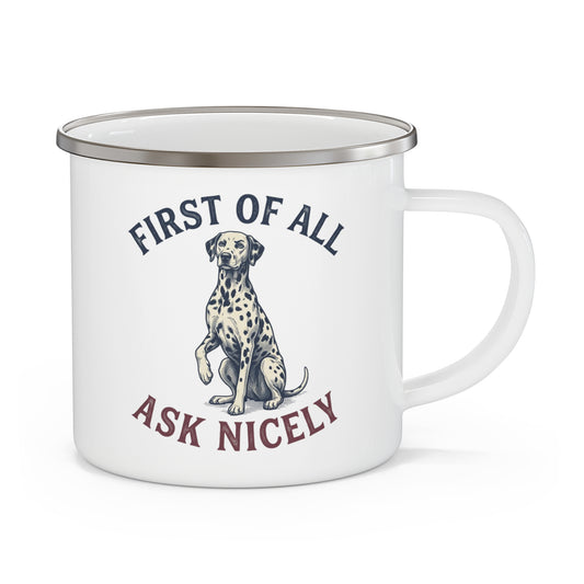 First of All Ask Nicely - Enamel Mug 12oz