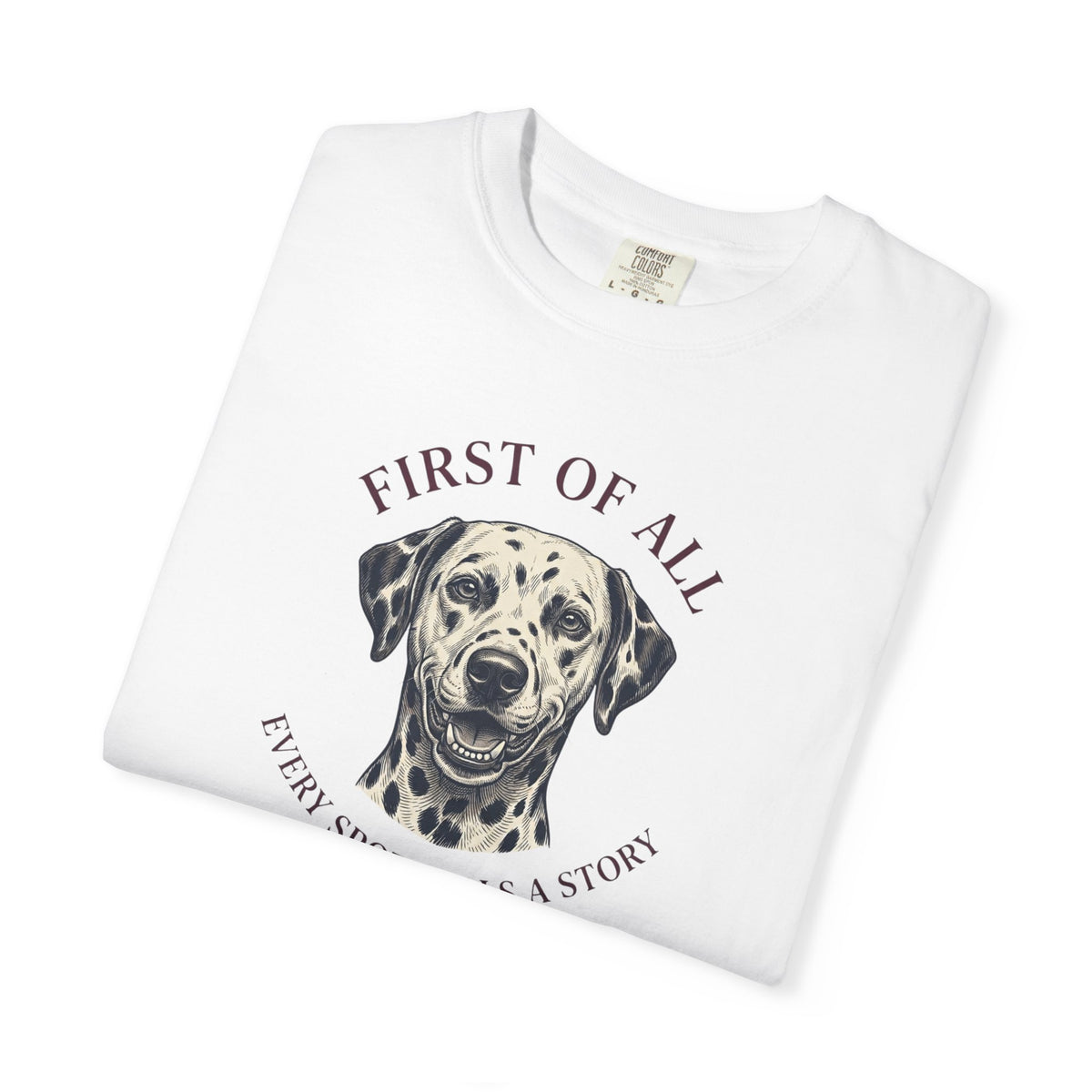 First Of All Every Spot Tells A Story - Comfort Color 1717 T-Shirt