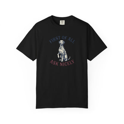 First of All Ask Nicely - Comfort Color 1717 T-Shirt