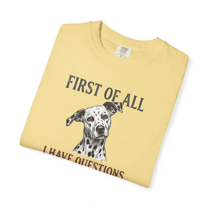 First Of All I Have Questions - Comfort Color 1717 T-Shirt