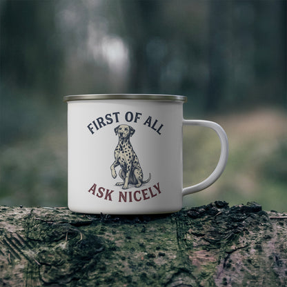 First of All Ask Nicely - Enamel Mug 12oz