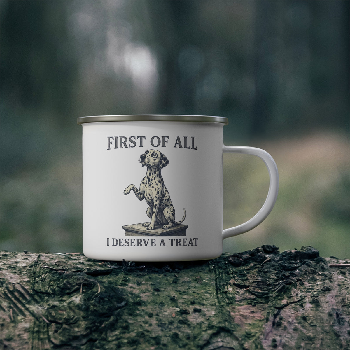 First of All I Deserve A Treat - Enamel Mug 12oz