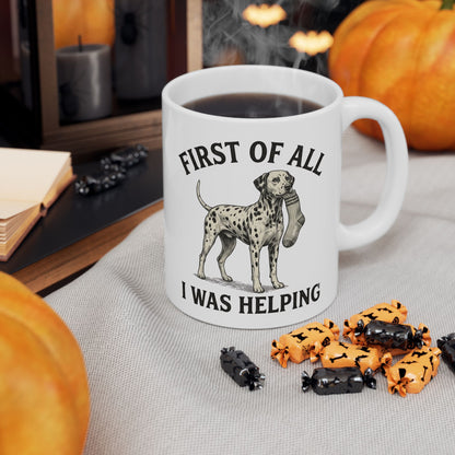 First Of All I Was Helping -  Ceramic Mug 11oz