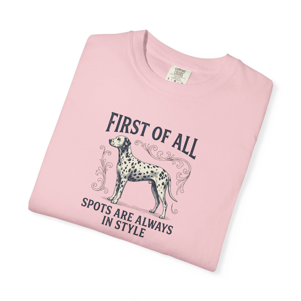 First Of All Spots Are Always In Style  - Comfort Color 1717 T-Shirt