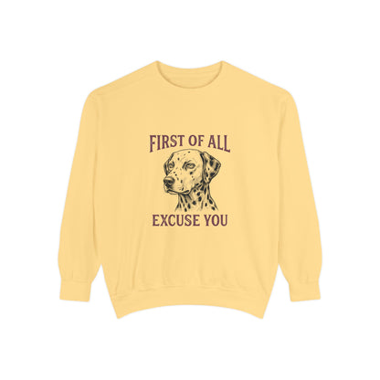 First of All Excuse You - Comfort Colors 1566 Crewneck Sweatshirt