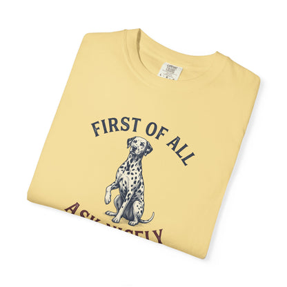 First of All Ask Nicely - Comfort Color 1717 T-Shirt