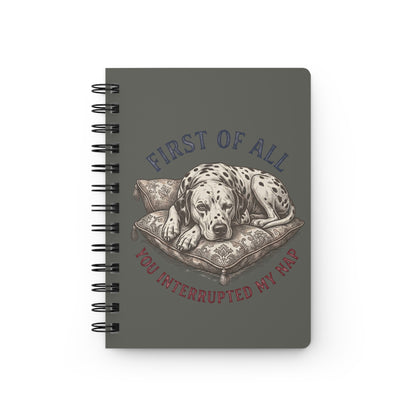 First Of All You Interrupted My Nap - Spiral Journal - Pepper