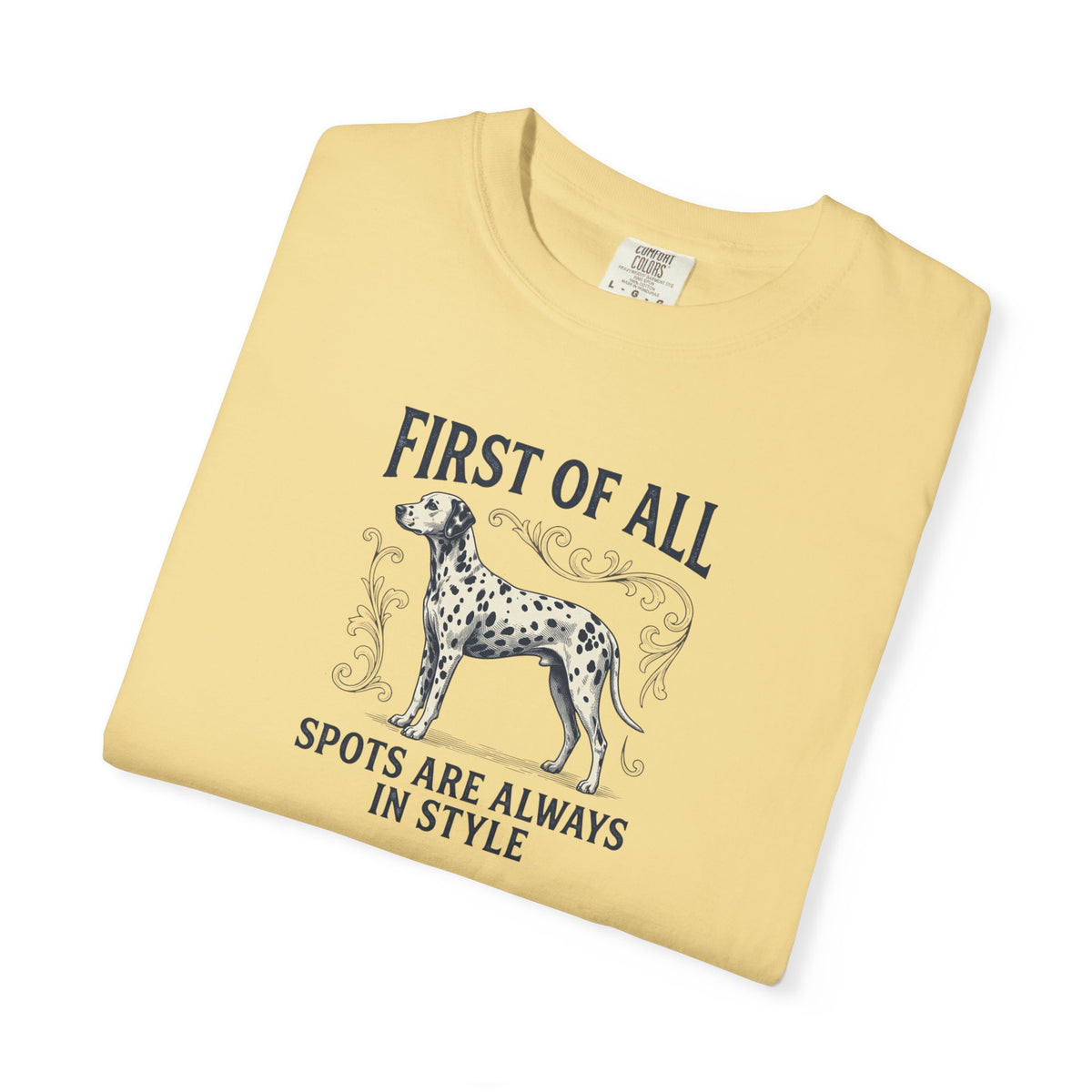 First Of All Spots Are Always In Style  - Comfort Color 1717 T-Shirt