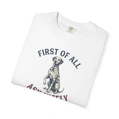 First of All Ask Nicely - Comfort Color 1717 T-Shirt