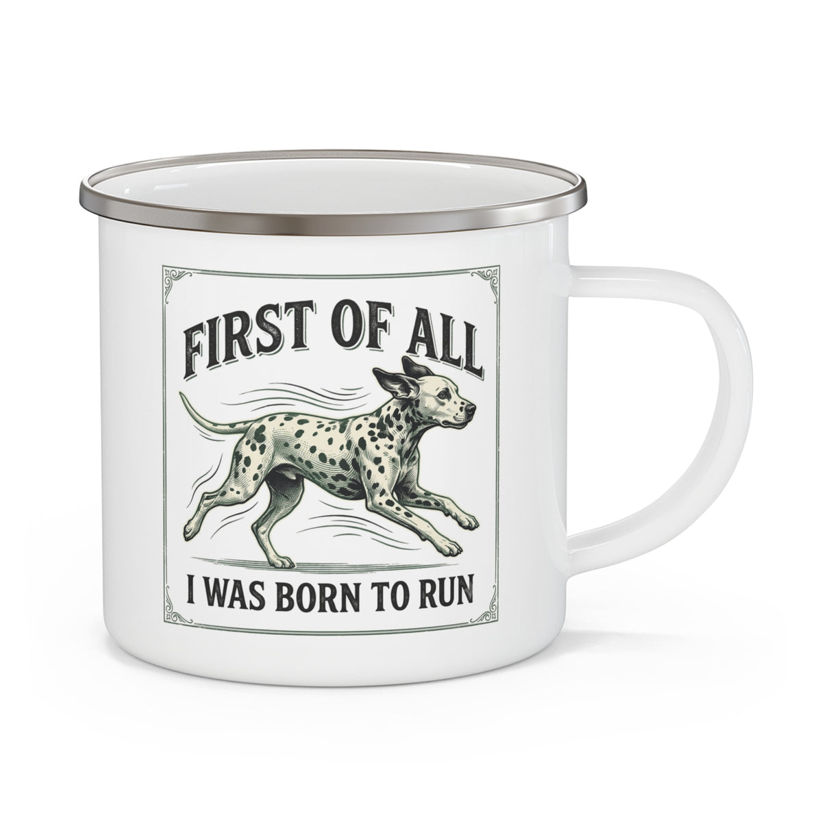 First of All I Was Born To Run - Enamel Mug 12oz
