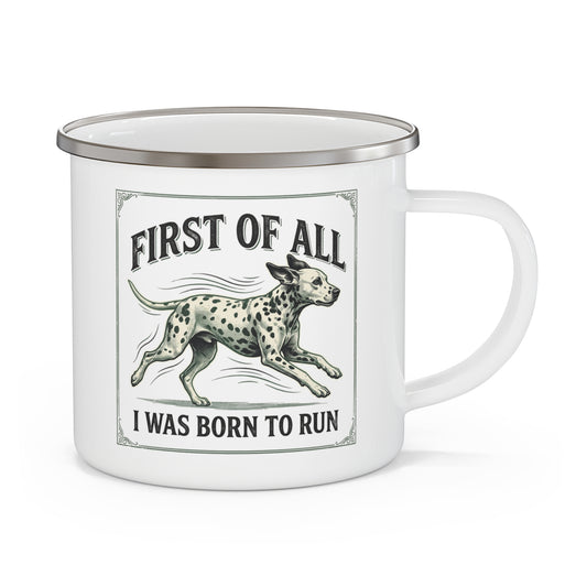 First of All I Was Born To Run - Enamel Mug 12oz