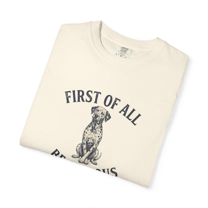 First of All - Be Serious - Comfort Color 1717 T-Shirt