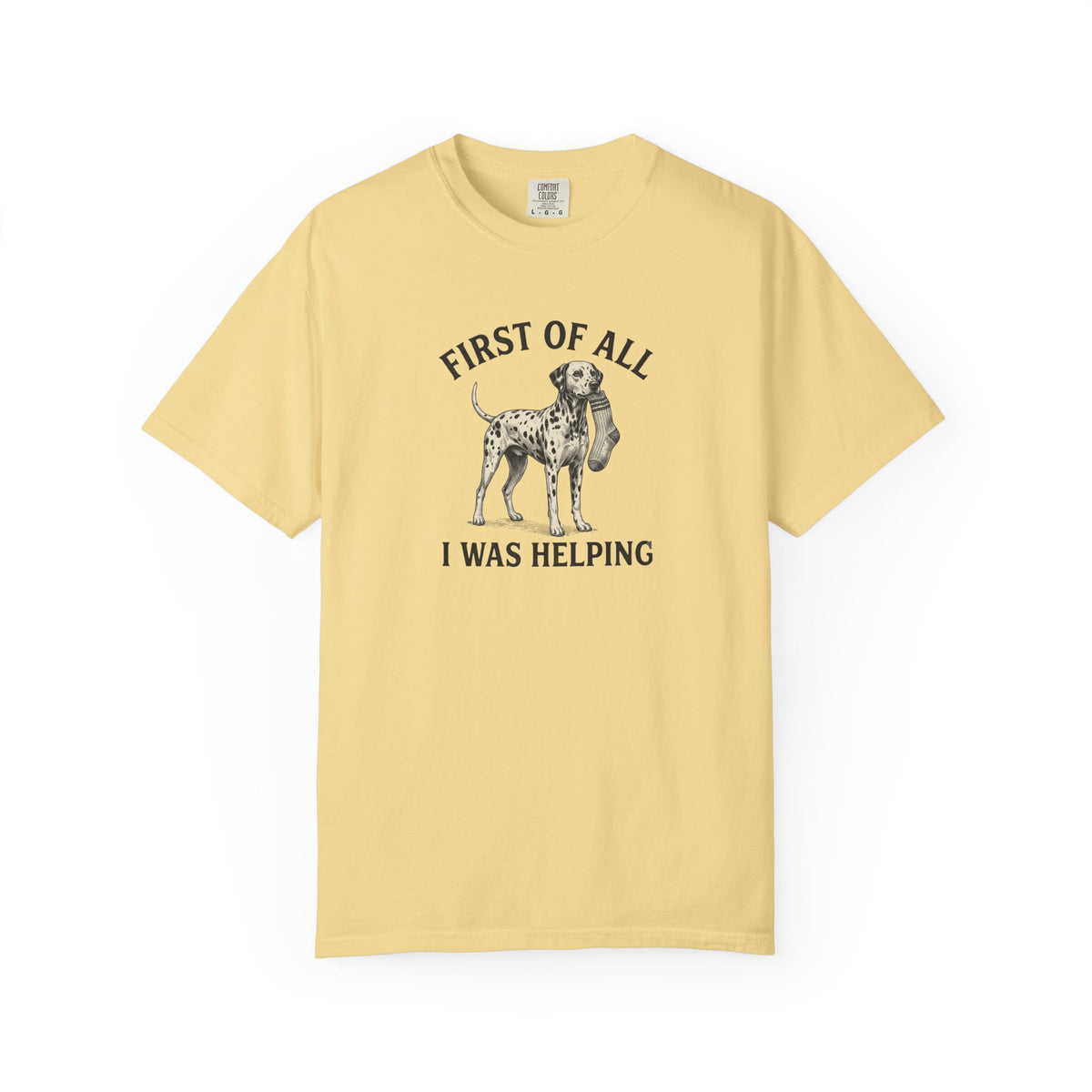 First Of All I Was Helping - Comfort Color 1717 T-Shirt