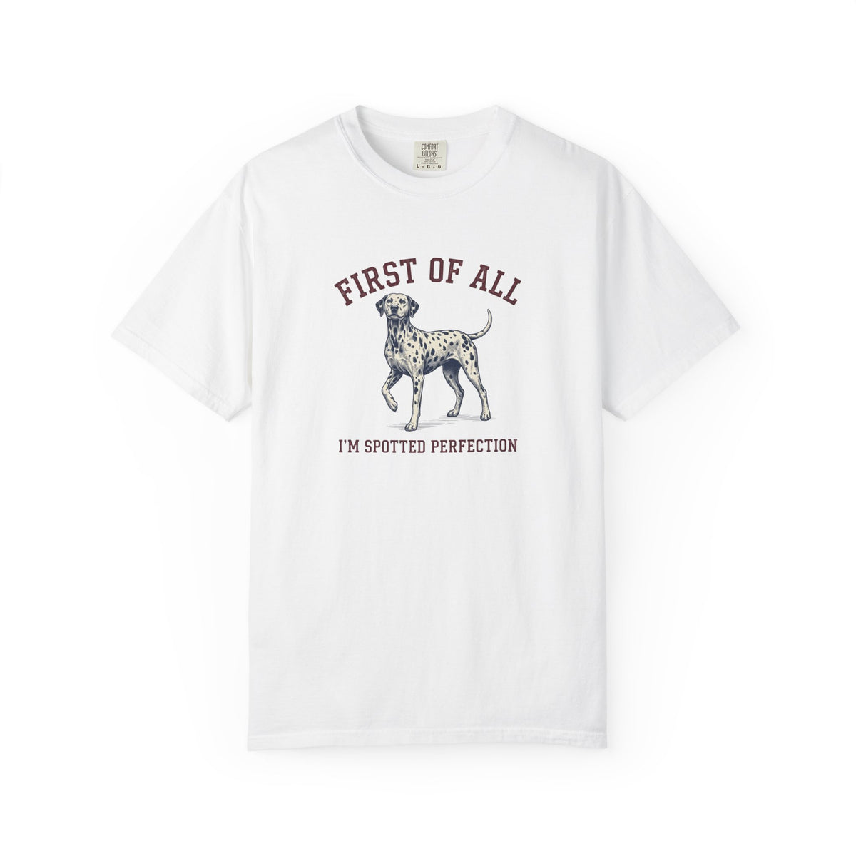 First of All I'm Spotted Perfection- Comfort Color 1717 T-Shirt