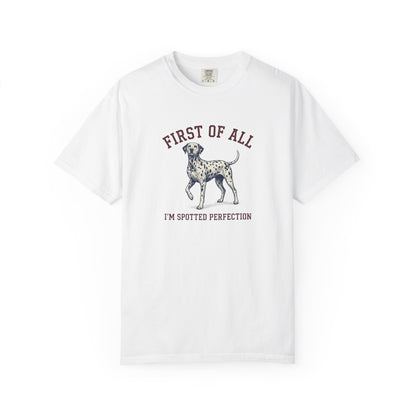 First of All I'm Spotted Perfection- Comfort Color 1717 T-Shirt