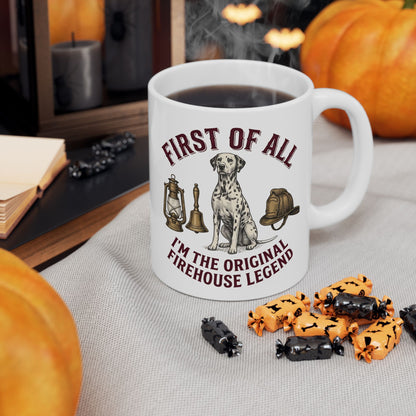 First Of All I'M The Original Firehouse Legend -  Ceramic Mug 11oz