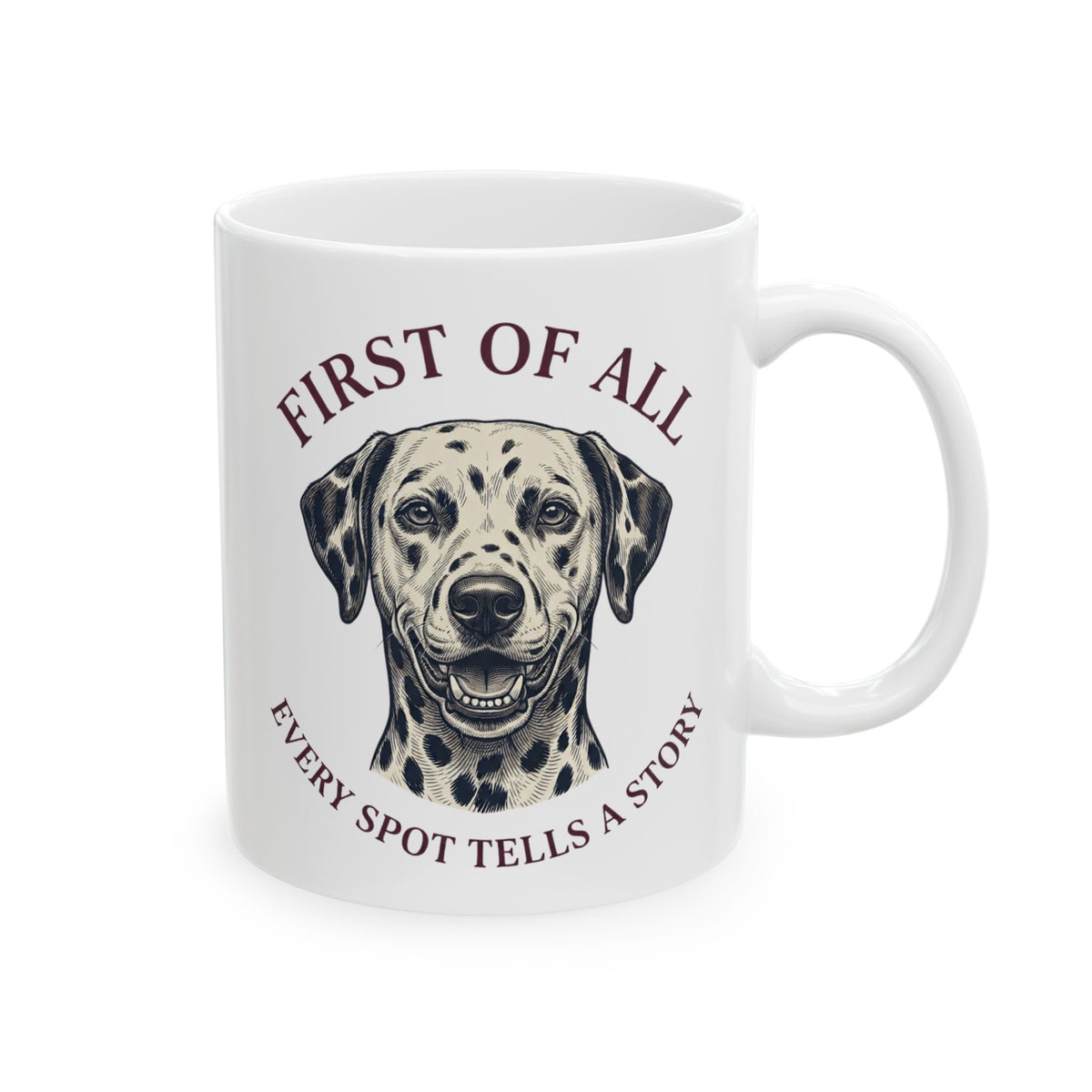 First Of All Every Spot Tells A Story -  Ceramic Mug 11oz
