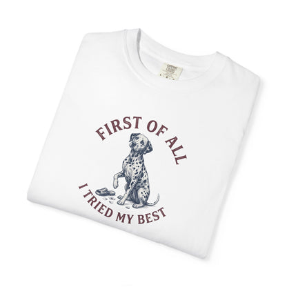 First Of All I Tried My Best - Comfort Color 1717 T-Shirt