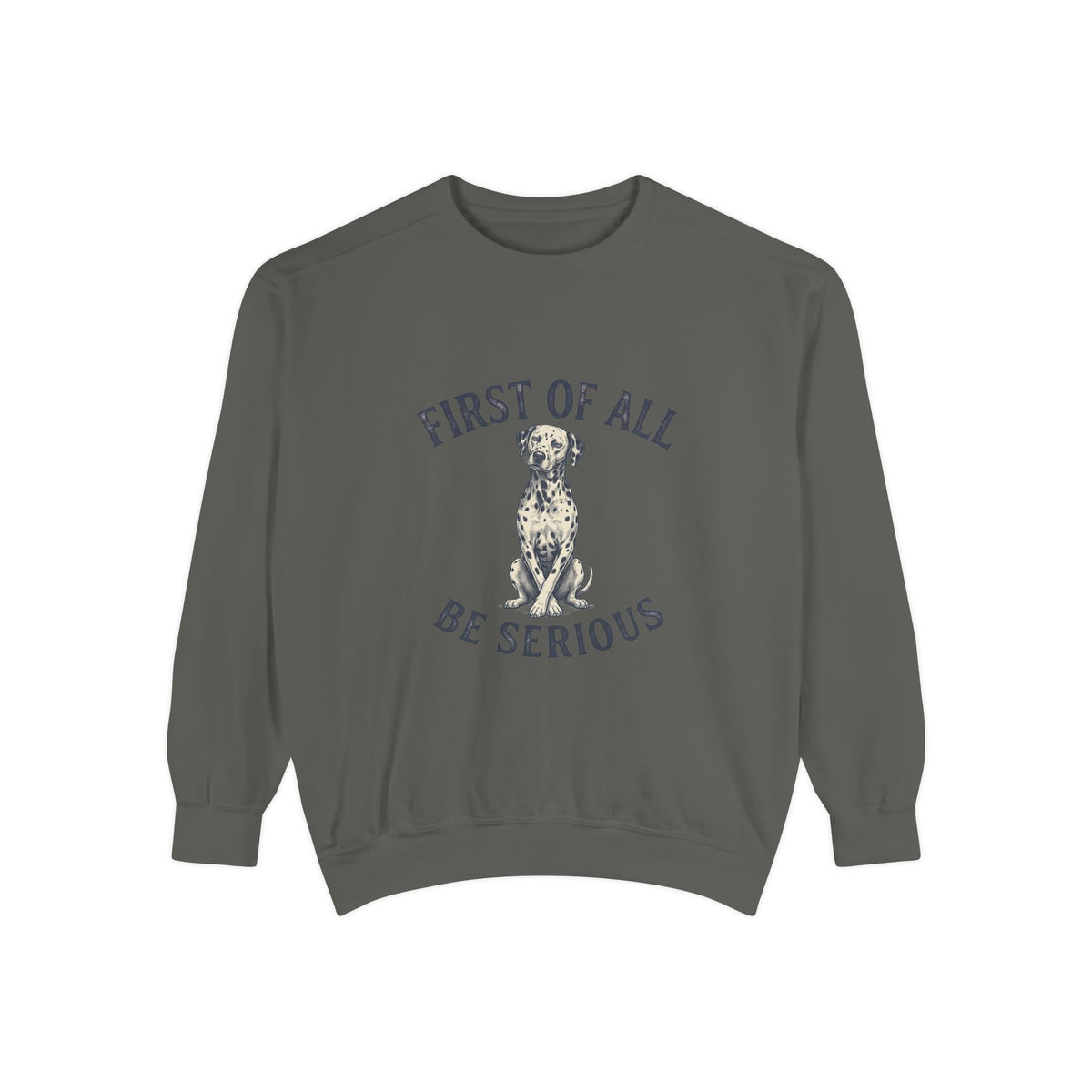First of All Be Serious - Comfort Colors 1566 Crewneck Sweatshirt
