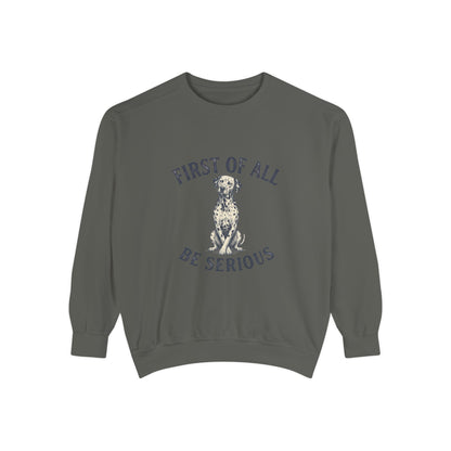 First of All Be Serious - Comfort Colors 1566 Crewneck Sweatshirt