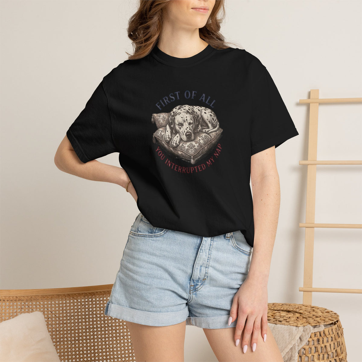 First Of All You Interrupted My Nap  - Comfort Color 1717 T-Shirt
